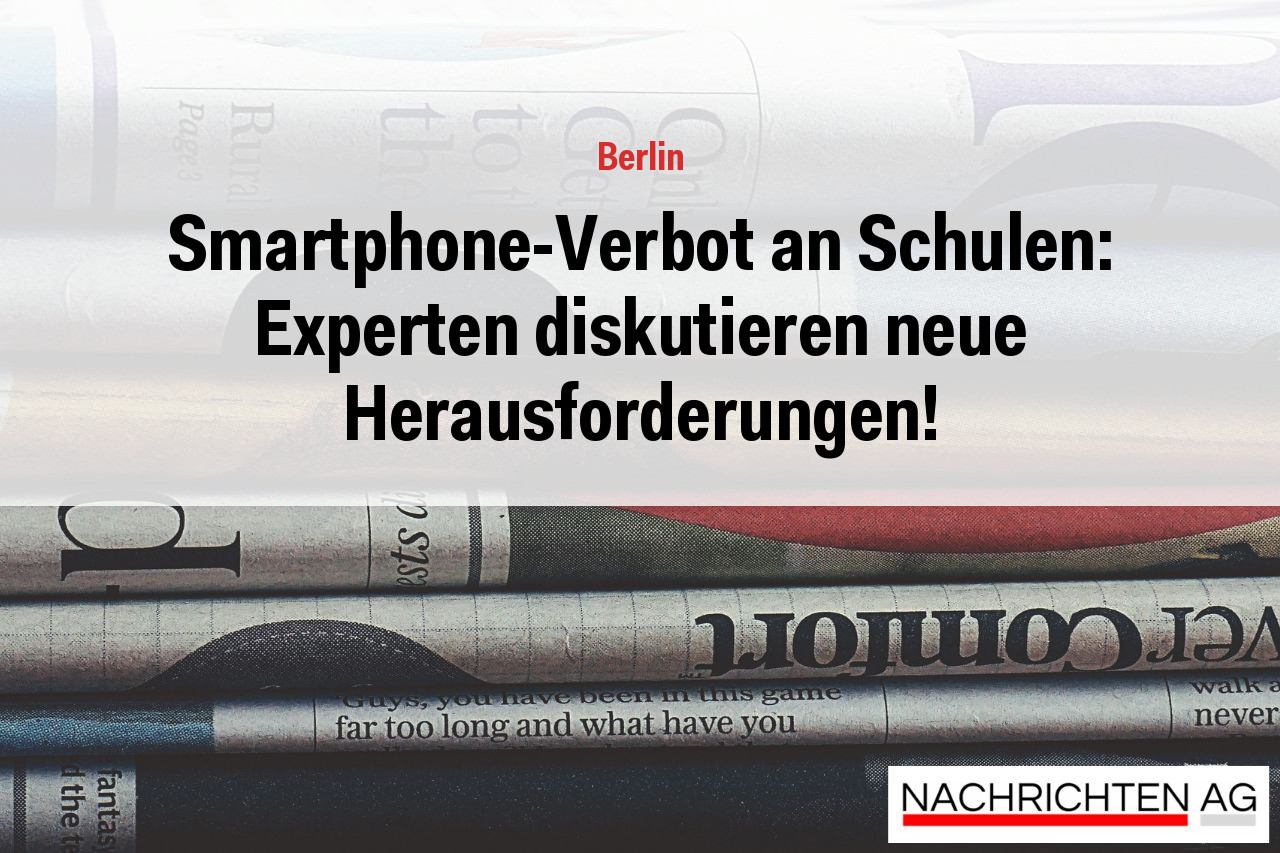 Smartphone-Verbot an Schulen: Experten diskutieren neue Herausforderungen!
