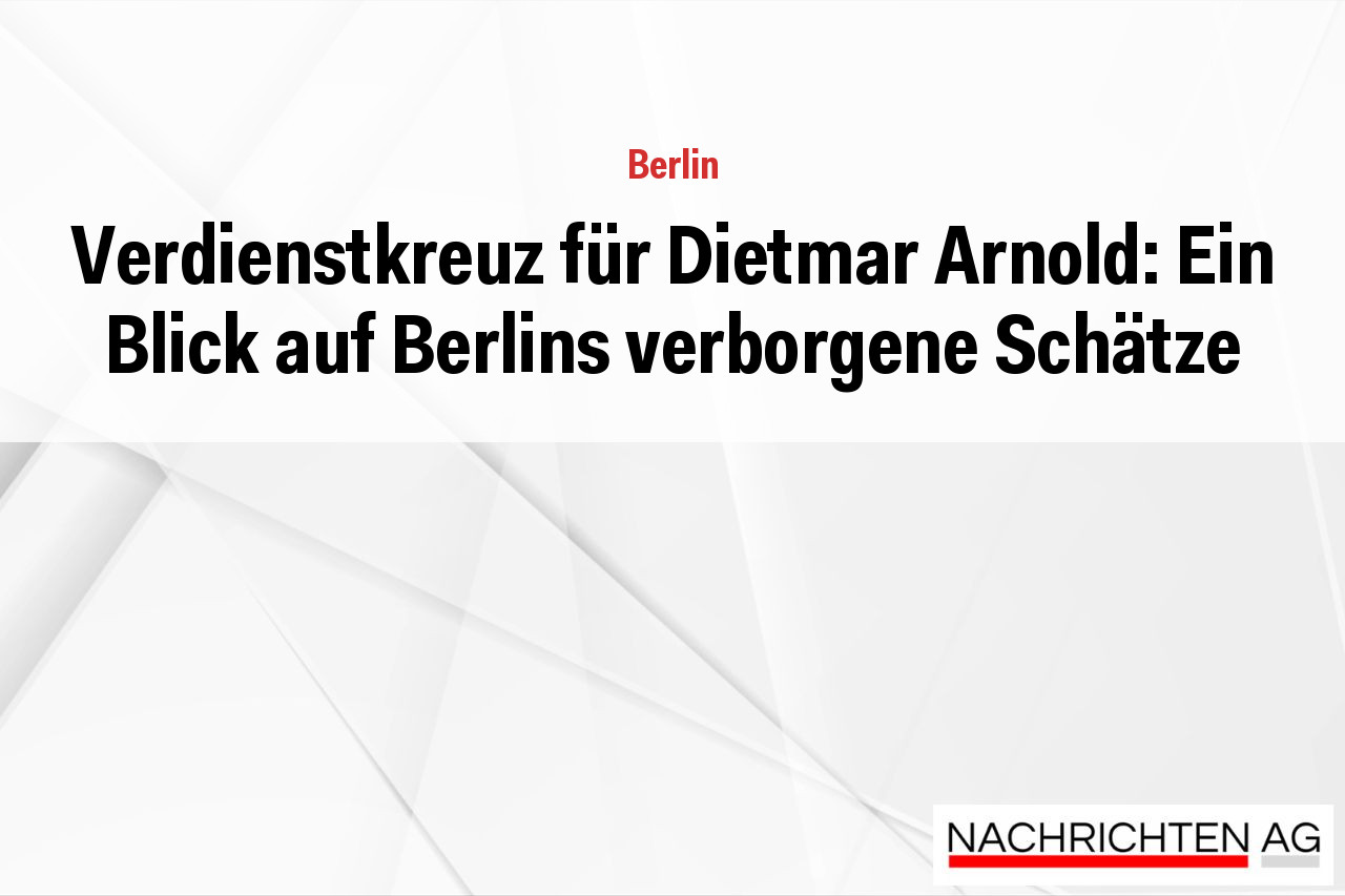 Verdienstkreuz für Dietmar Arnold: Ein Blick auf Berlins verborgene Schätze