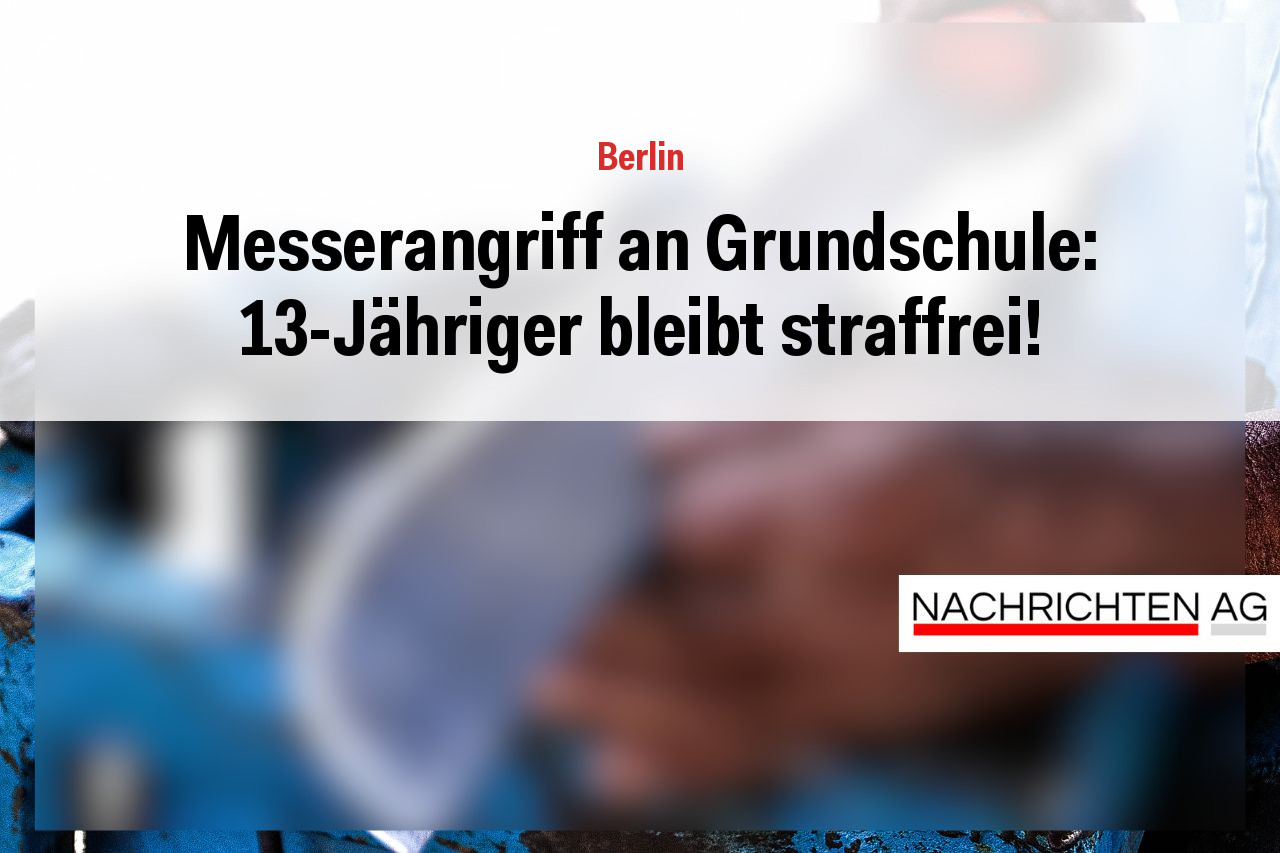 Messerangriff an Grundschule: 13-Jähriger bleibt straffrei!