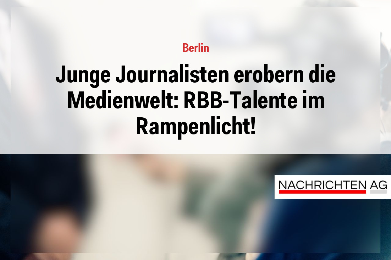 Junge Journalisten erobern die Medienwelt: RBB-Talente im Rampenlicht!