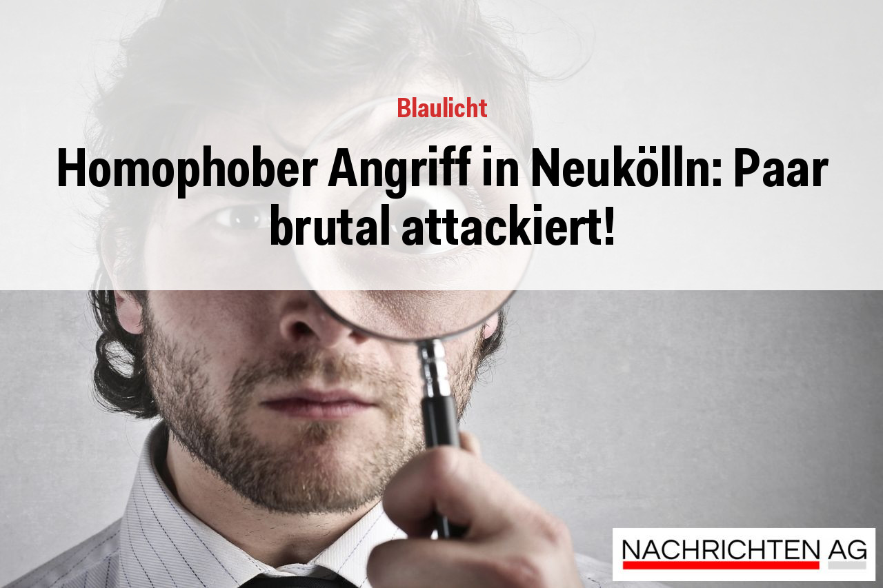 Homophober Angriff in Neukölln: Paar brutal attackiert!