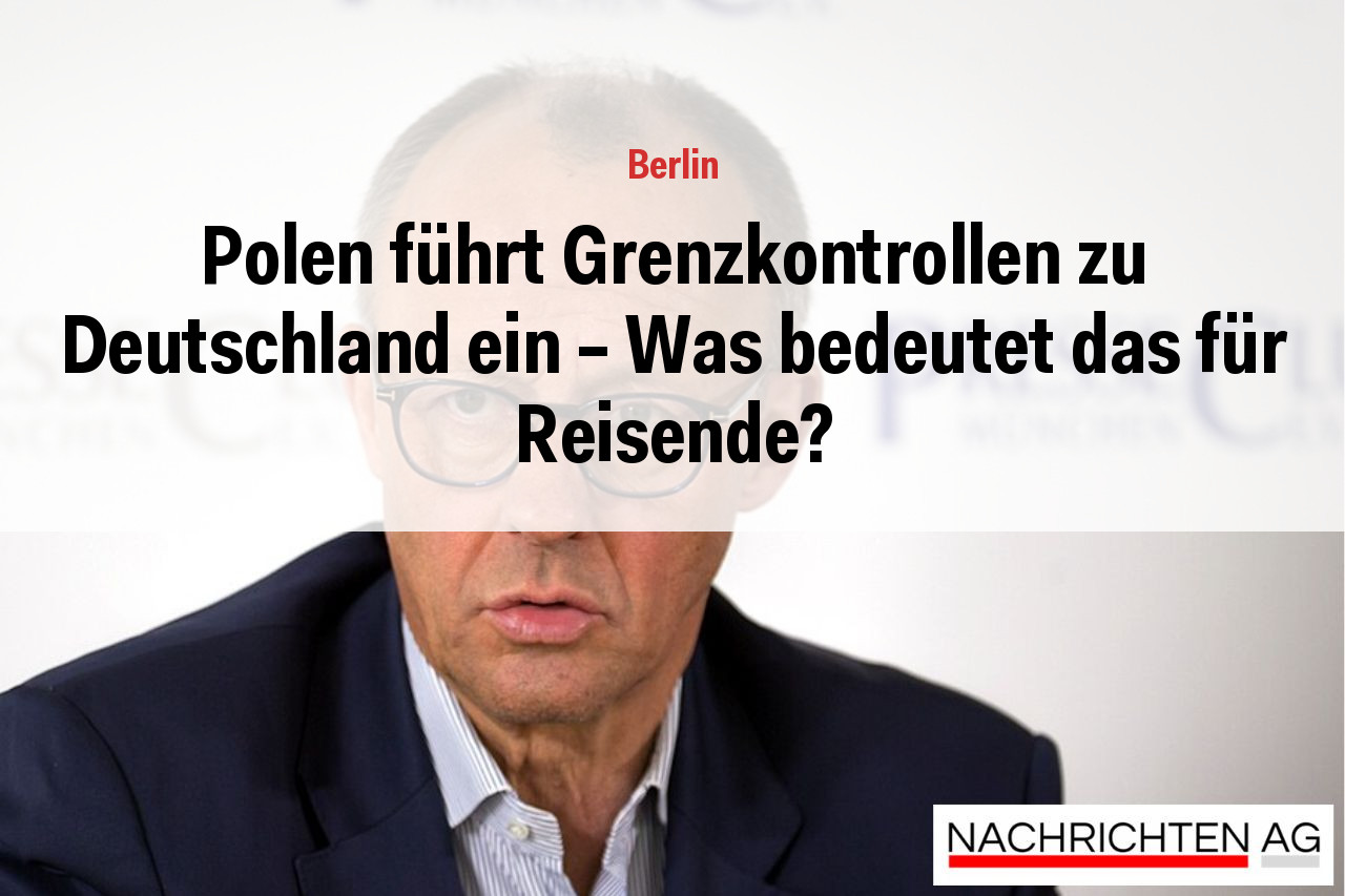 Polen führt Grenzkontrollen zu Deutschland ein – Was bedeutet das für Reisende?