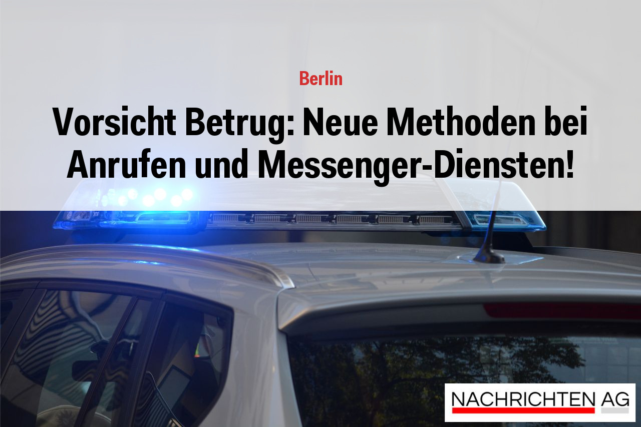 Vorsicht Betrug: Neue Methoden bei Anrufen und Messenger-Diensten!