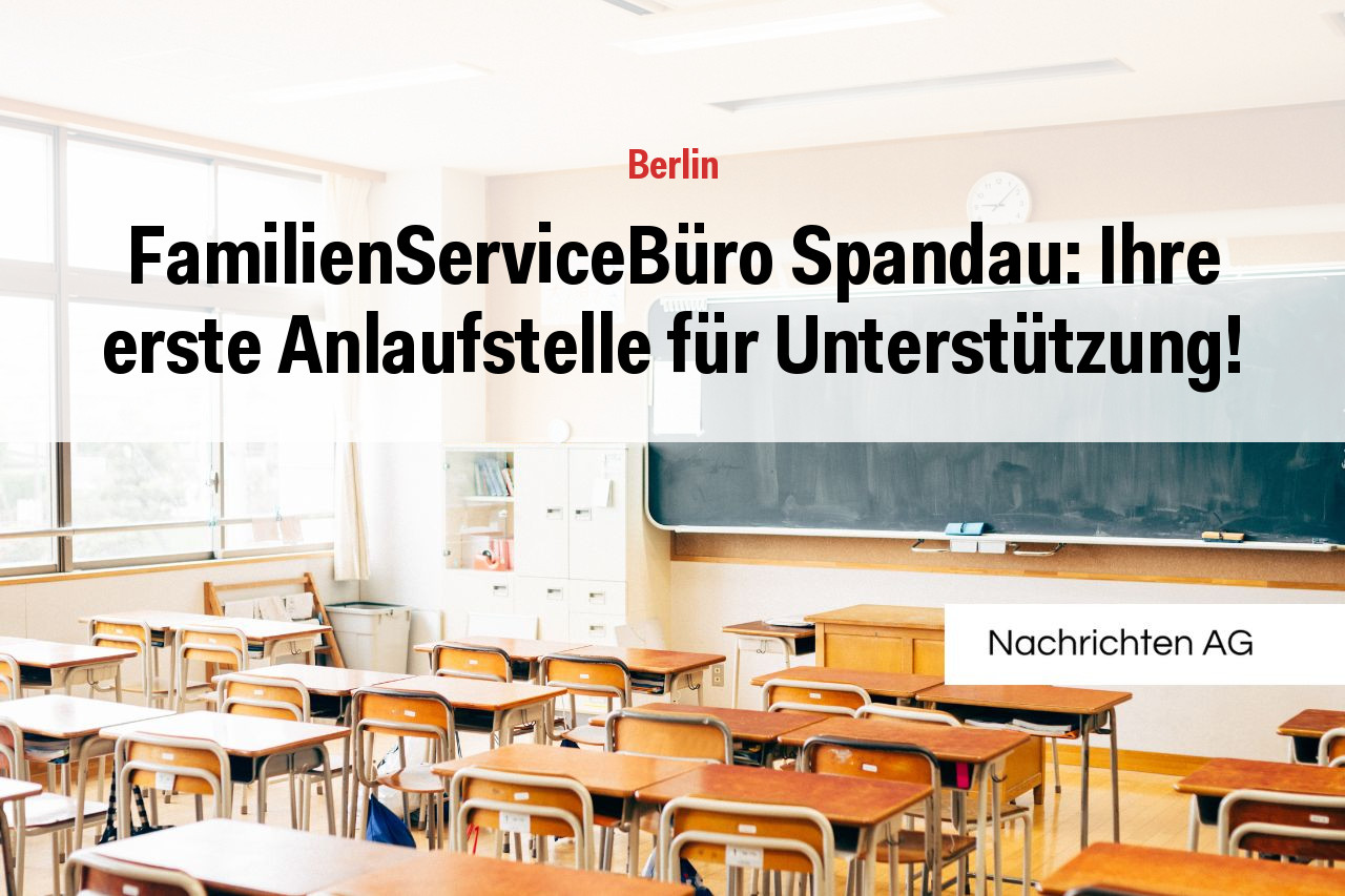 FamilienServiceBüro Spandau: Ihre erste Anlaufstelle für Unterstützung!