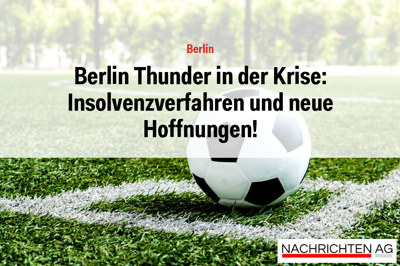 Berlin Thunder in der Krise: Insolvenzverfahren und neue Hoffnungen!