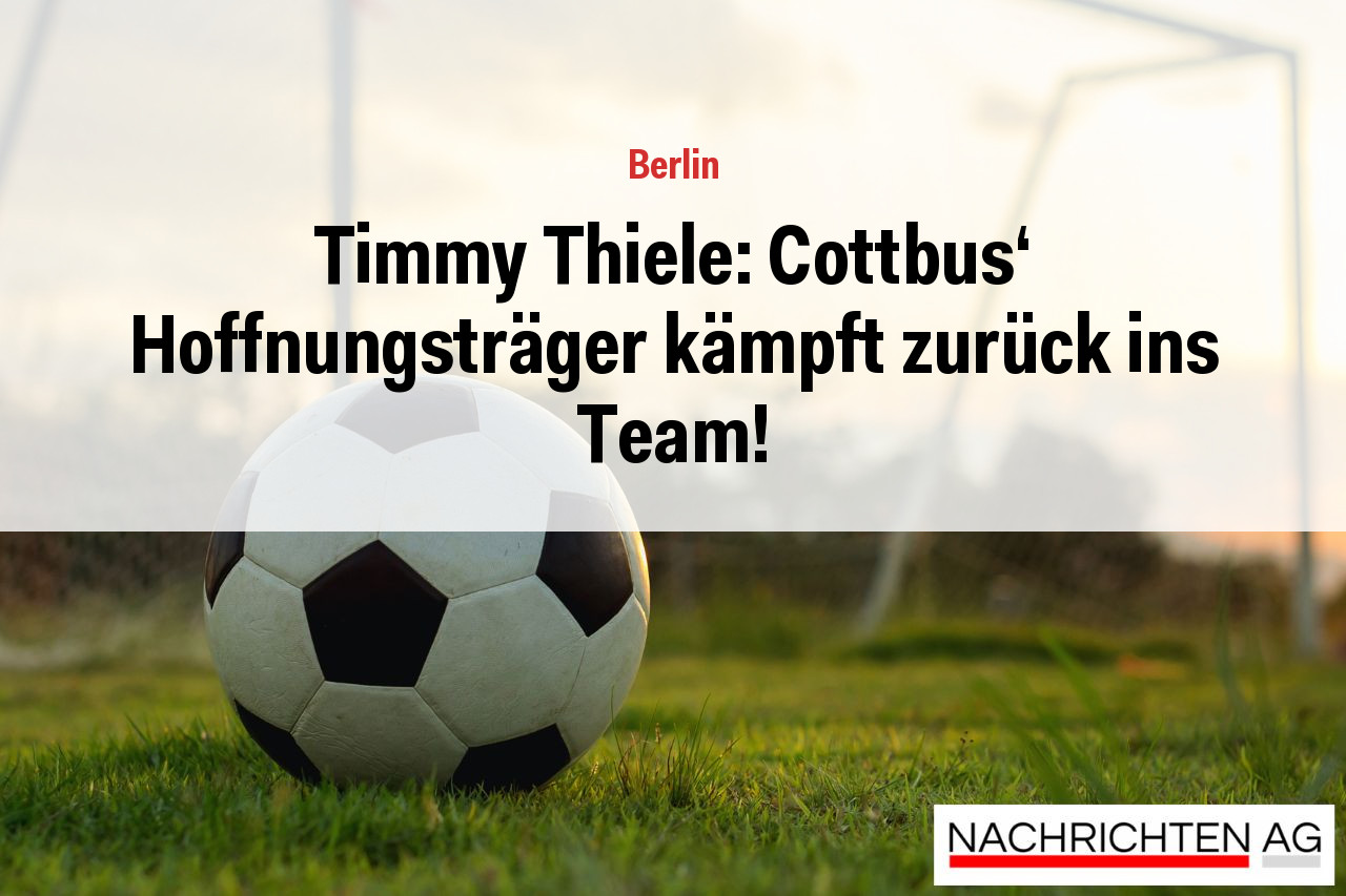 Timmy Thiele: Cottbus‘ Hoffnungsträger kämpft zurück ins Team!