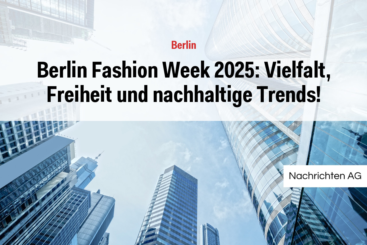 Berlin Fashion Week 2025: Vielfalt, Freiheit und nachhaltige Trends!
