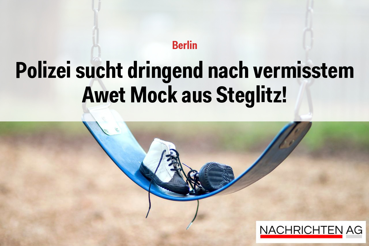 Polizei sucht dringend nach vermisstem Awet Mock aus Steglitz!