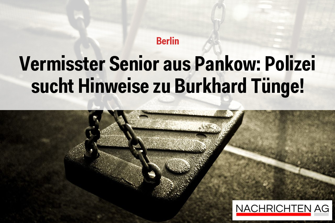 Vermisster Senior aus Pankow: Polizei sucht Hinweise zu Burkhard Tünge!