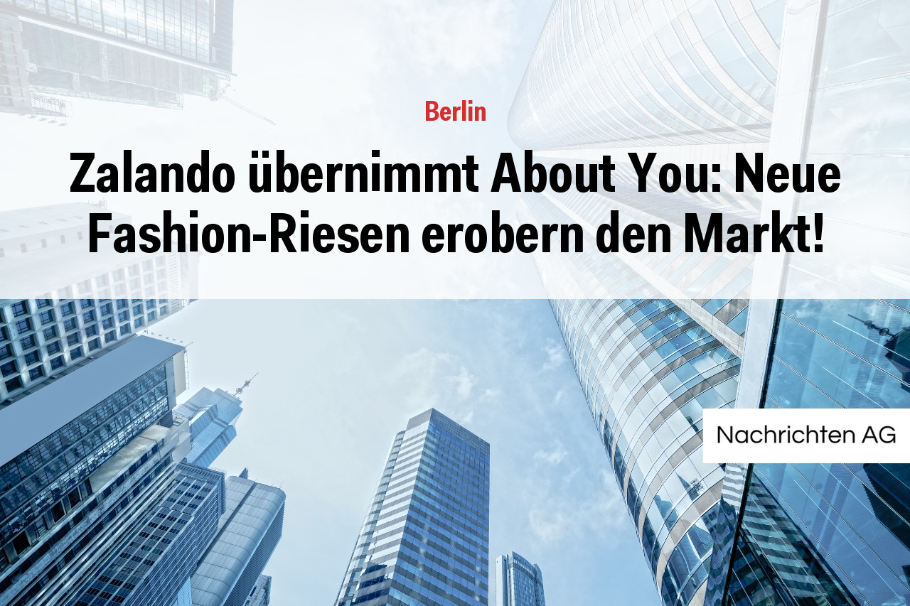 Zalando übernimmt About You: Neue Fashion-Riesen erobern den Markt!