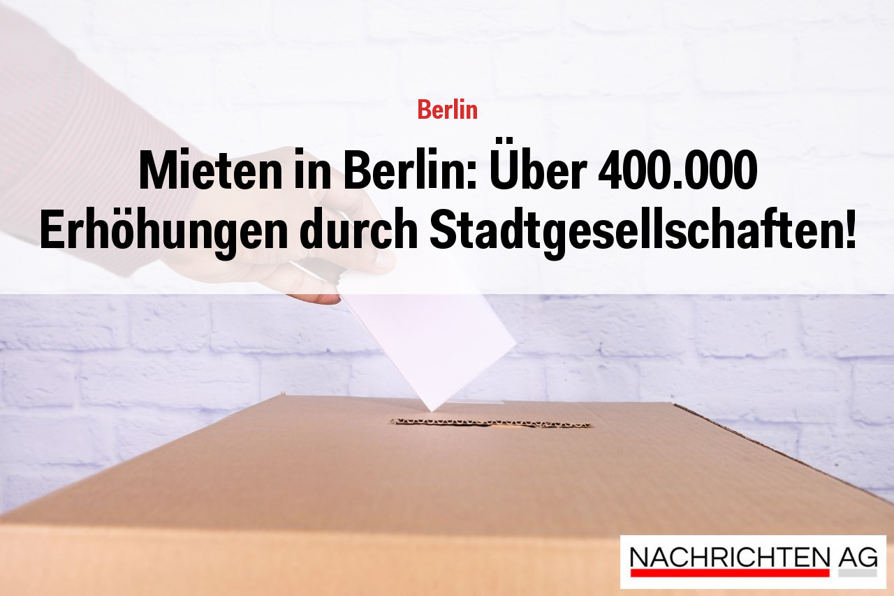 Mieten in Berlin: Über 400.000 Erhöhungen durch Stadtgesellschaften!