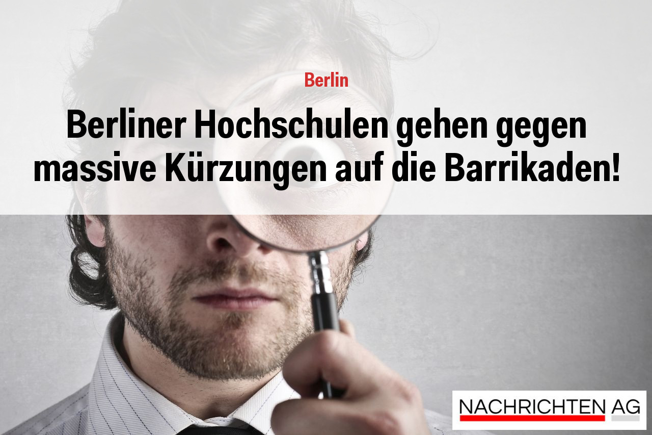 Berliner Hochschulen gehen gegen massive Kürzungen auf die Barrikaden!