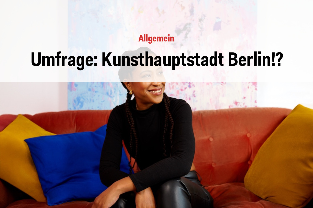 Umfrage: Kunsthauptstadt Berlin!?