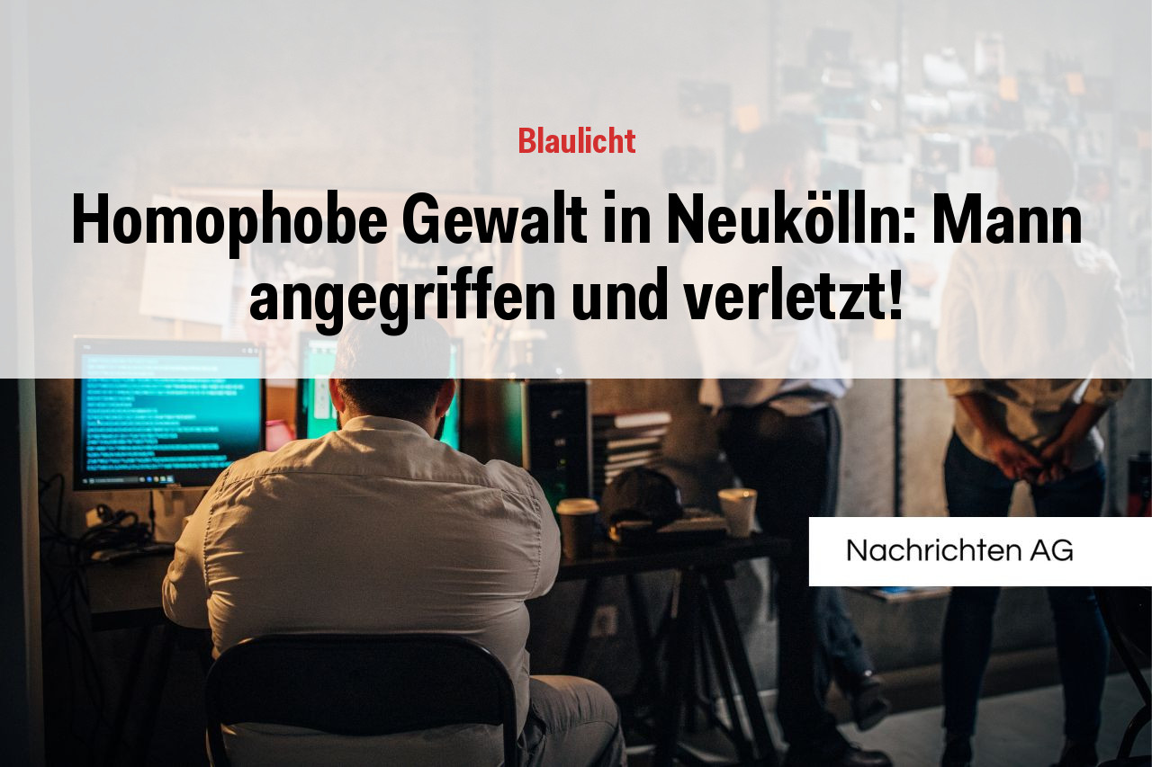 Homophobe Gewalt in Neukölln: Mann angegriffen und verletzt!