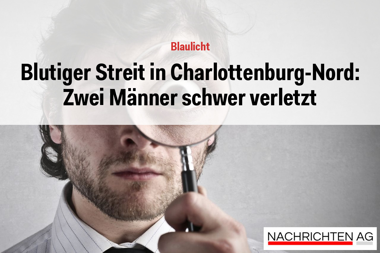 Blutiger Streit in Charlottenburg-Nord: Zwei Männer schwer verletzt