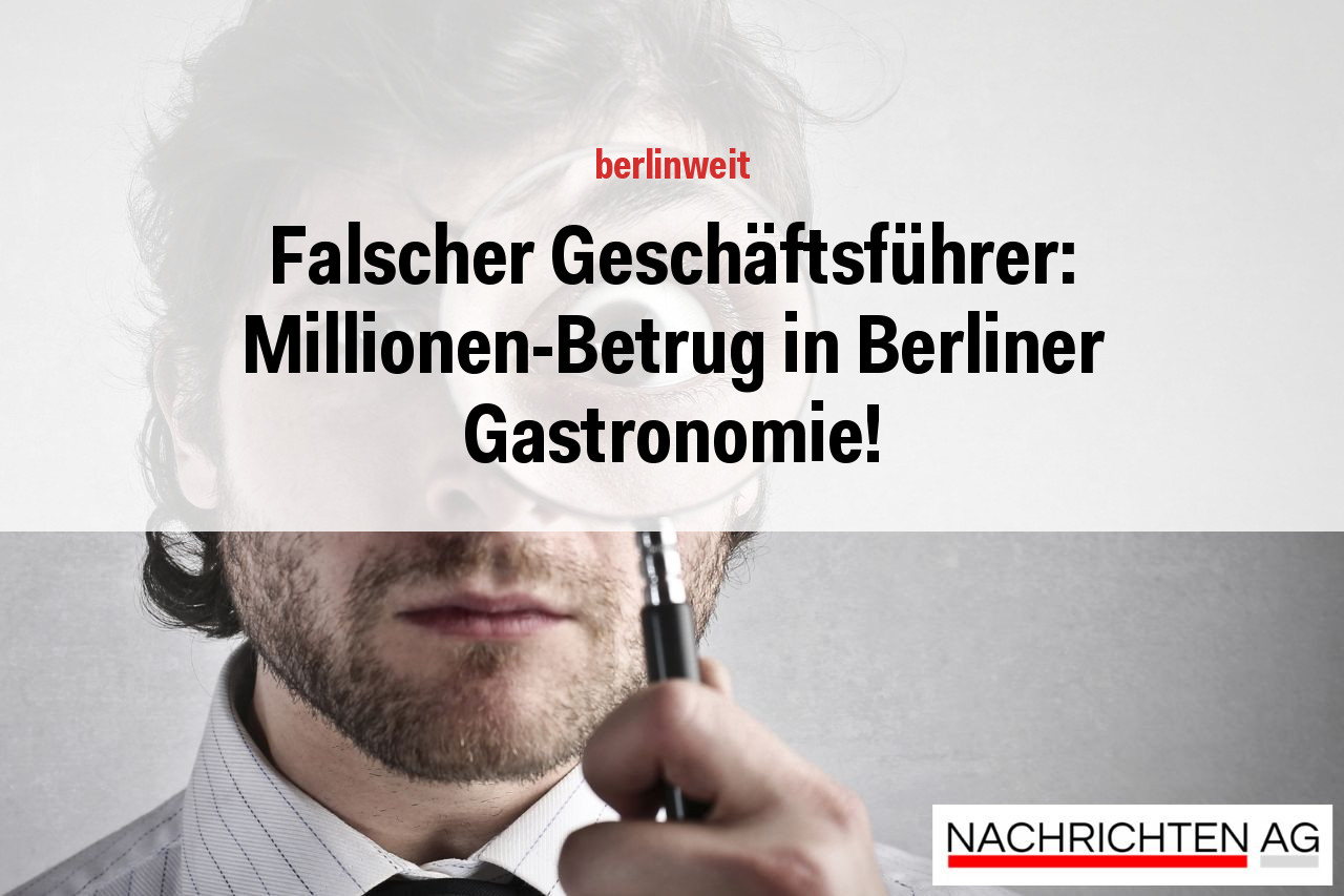 Falscher Geschäftsführer: Millionen-Betrug in Berliner Gastronomie!