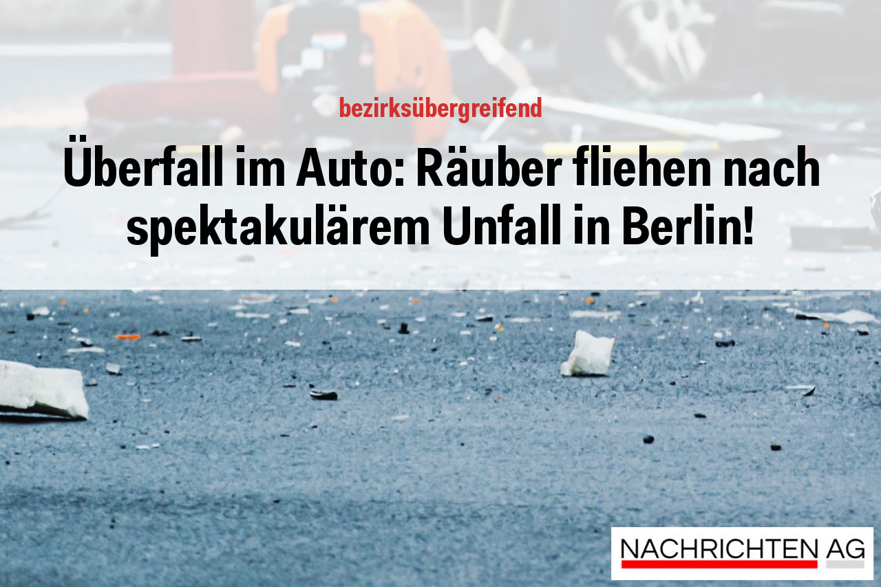 Überfall im Auto: Räuber fliehen nach spektakulärem Unfall in Berlin!